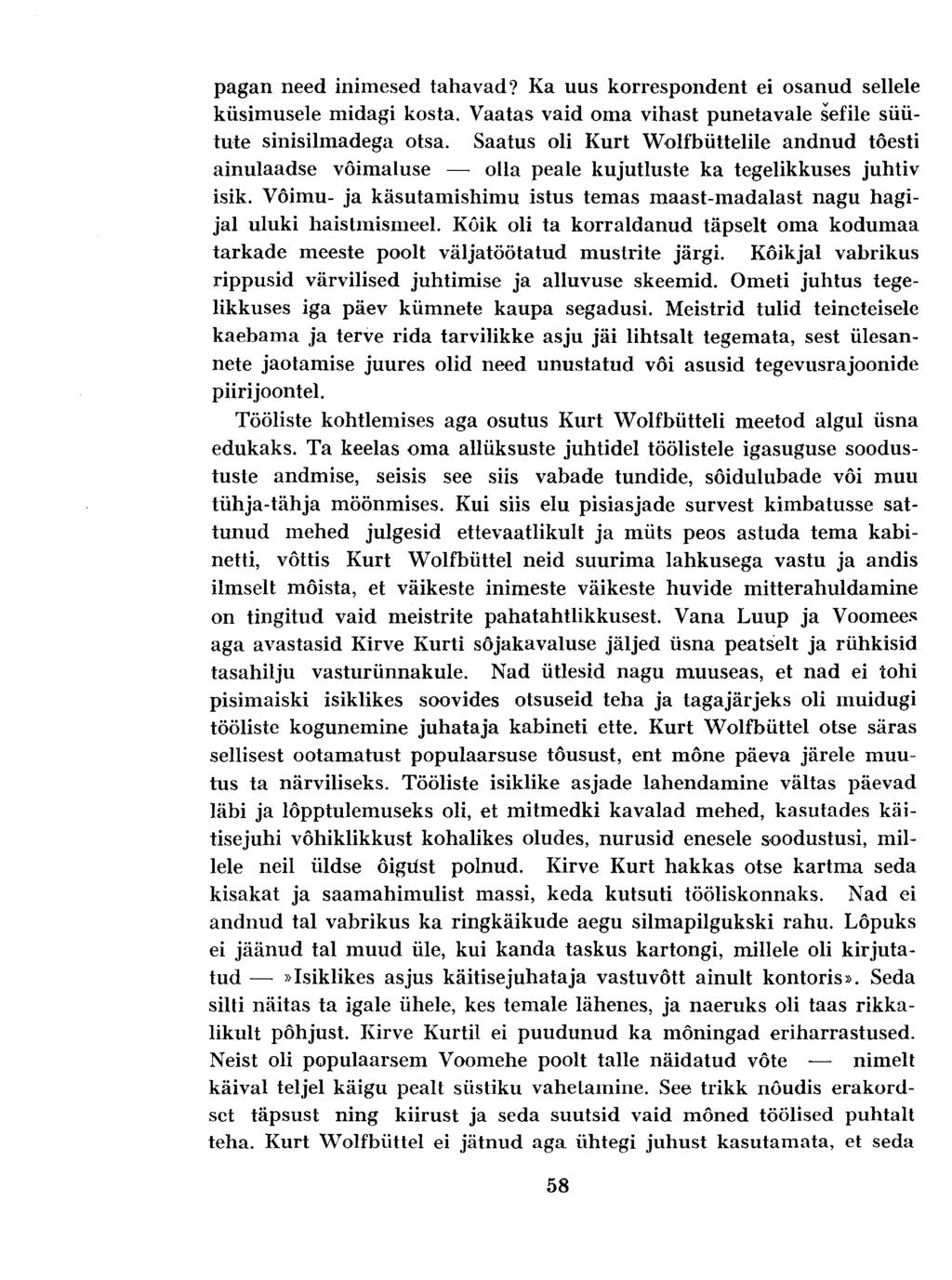 pagan need inimesed tahavad? Ka uus korrespondent ei osanud sellele küsimusele midagi kosta. Vaatas vaid oma vihast punetavale sefile süütute sinisilmadega otsa.