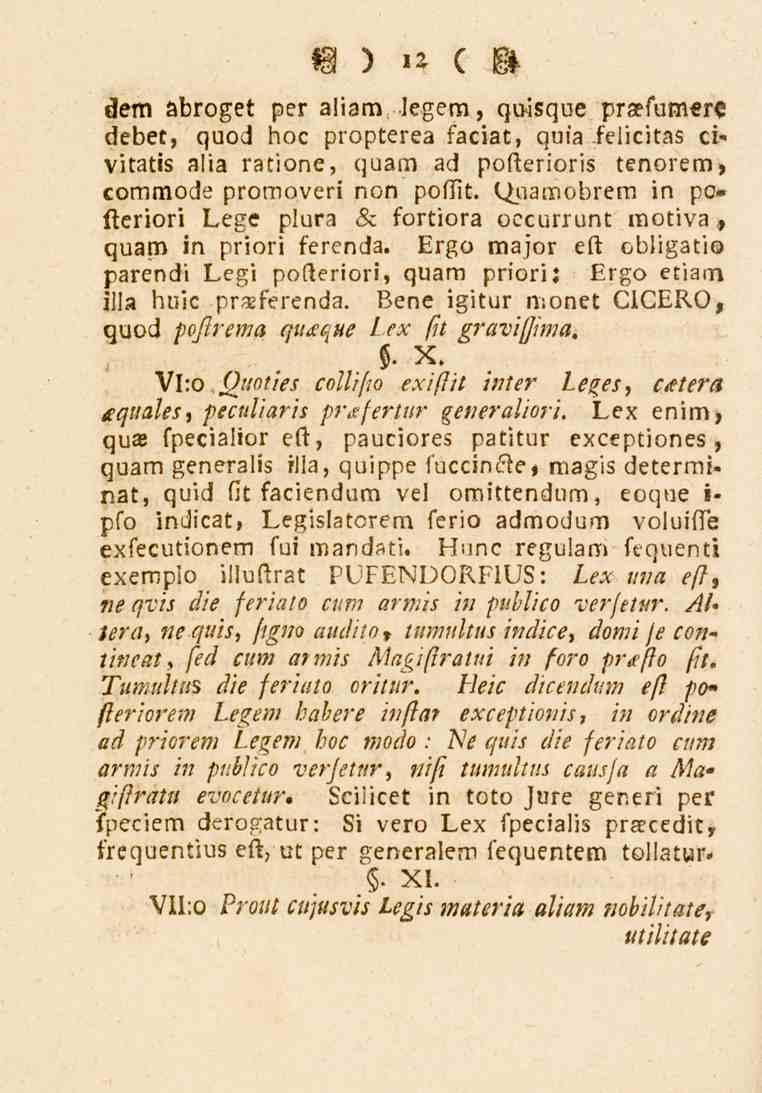 V ) '2 ( M sem abroget per aliam ; legem, quisque praefumere debet, quod boc propterea faciat, quia felicitas civitåtis alia ratione, quam ad posterioris tenorem, commode promoveri non poflit.