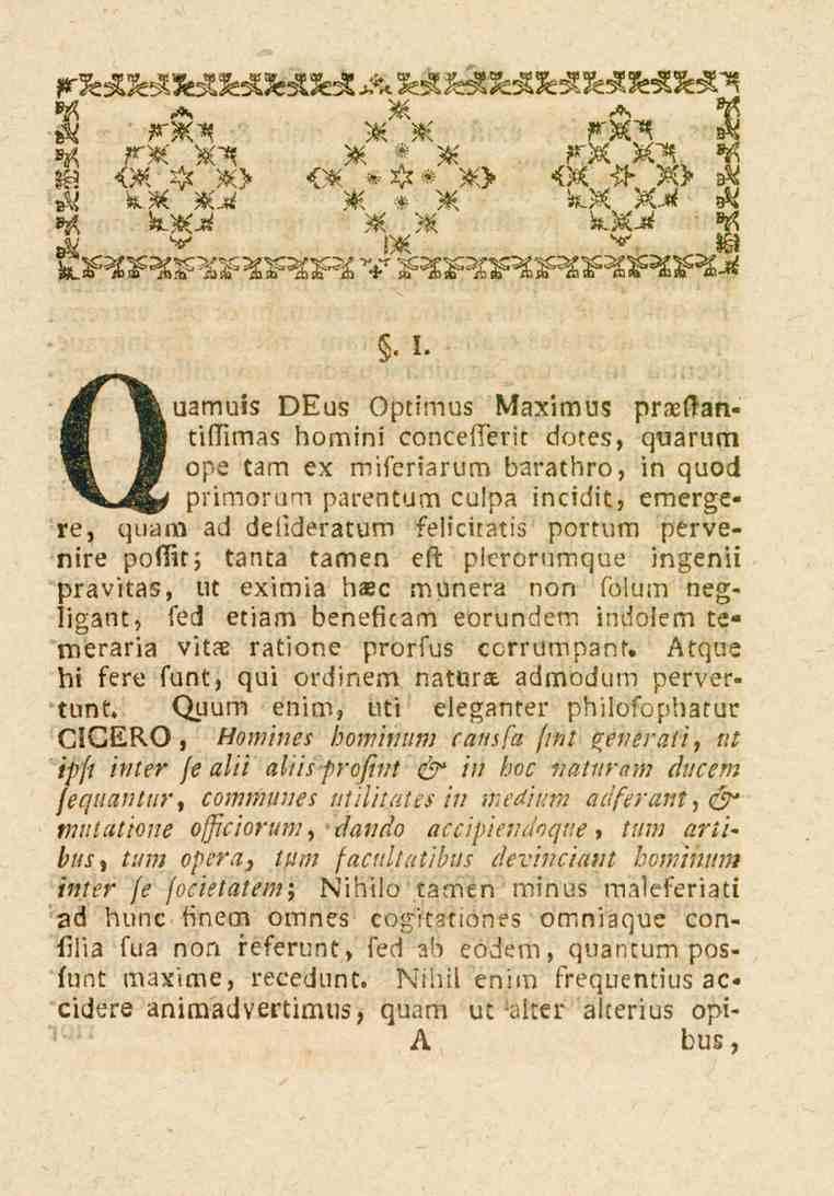 . I. amuis DEus Optimus Maximus praeftantiflimas homini concefferit dotes, quarum ope tam ex miferiarum barathro, in quod primorum parentum culpa incidit, emerzel» re, quam ad deiideratum felicitatis