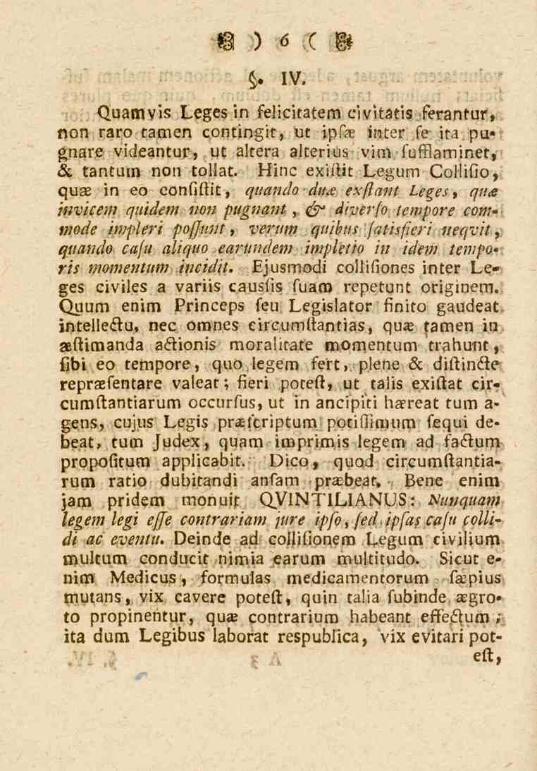 V)6 ( M. IV. <)uamv'ls Leges in felicitatem civitatis ferantur, non raro tamen contingit, uc ipf_e inter fe ira pu«gnare videantur, ut altera alterius vim fusslaminet, sc tantum non tollat.