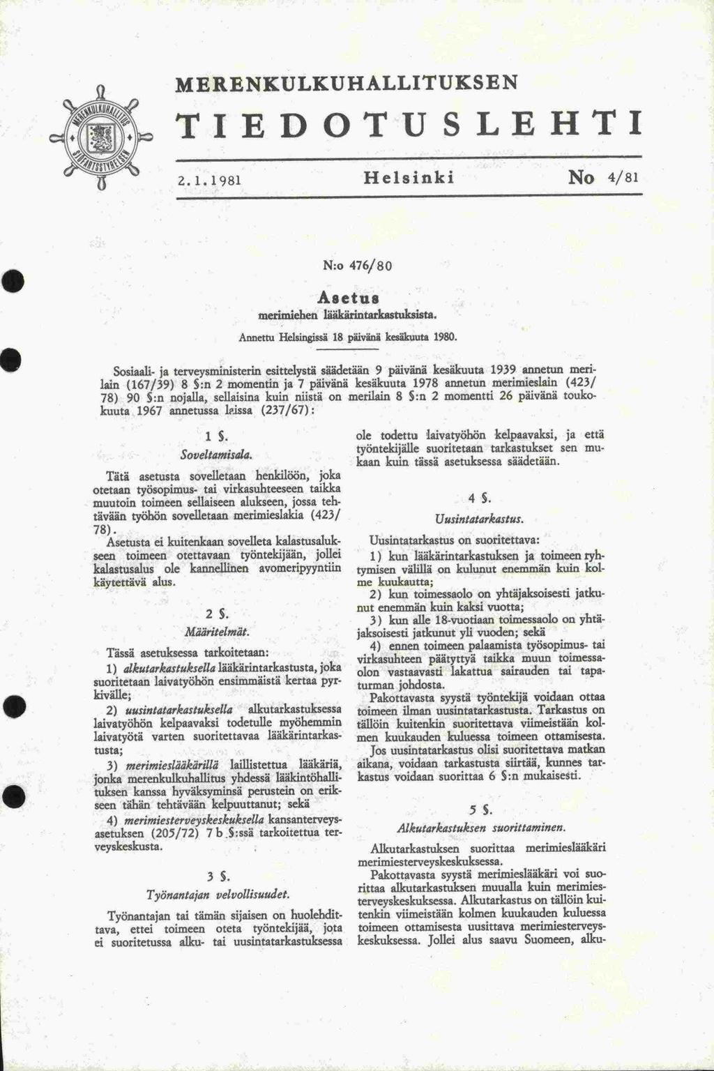 -seen virkasuhteen MERENKULKUHALLITUKSEN TIEDOTUSLEHTI 2.1.1981 Helsinki No 4/81 N:o 476/80 AsetuB snerimiehen läakanntarkastuksista. Annettu Helsingissä 18 päivänä kesäkuuta 1980.