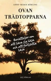 HANDBÖCKER Körling, Anne-Marie Ovan trädtopparna: berättelser om att