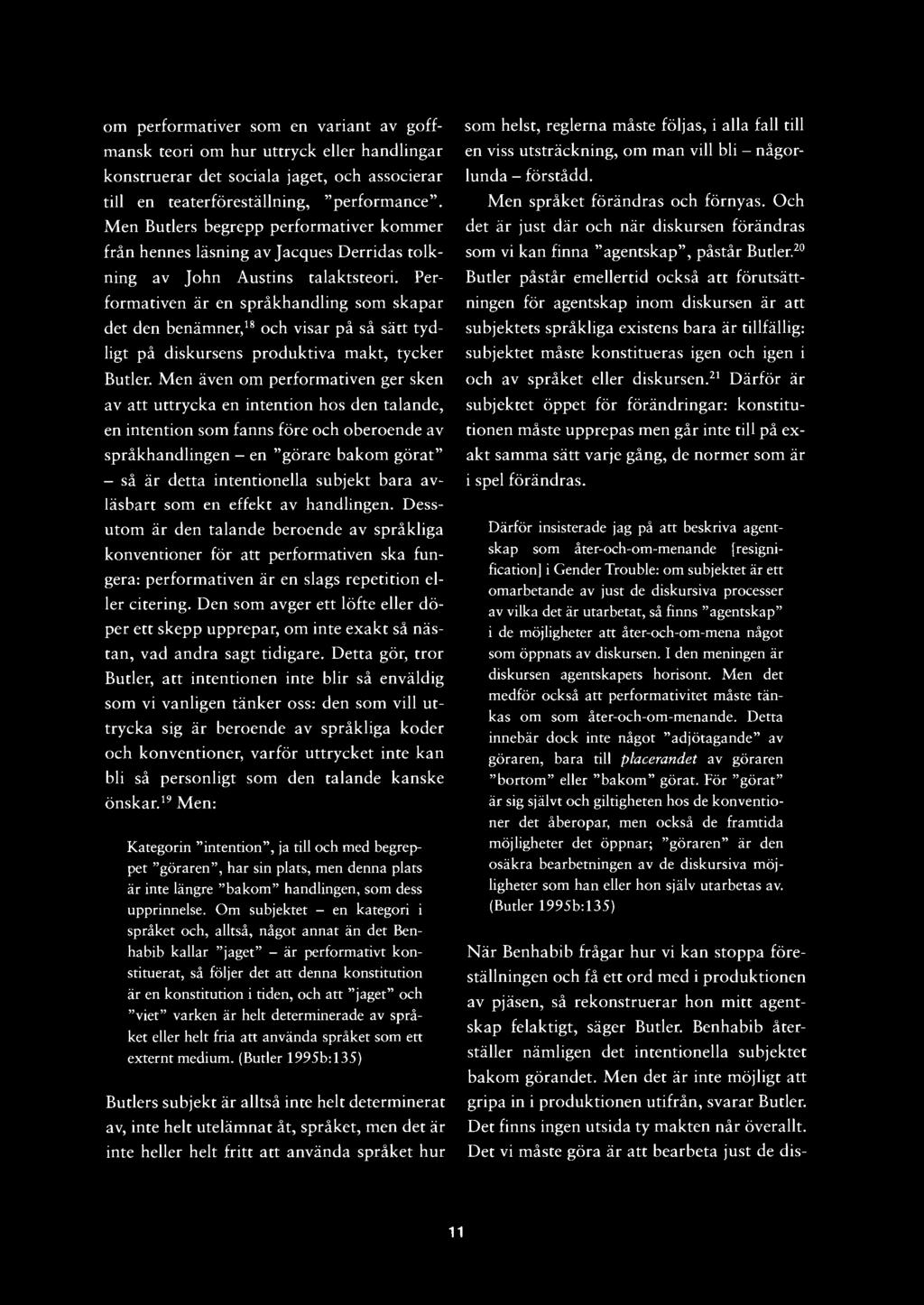om performativer som en variant av goffmansk teori om hur uttryck eller handlingar konstruerar det sociala jaget, och associerar till en teaterföreställning, "performance".