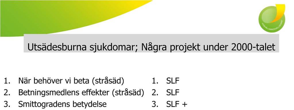 Under senare år har vi genomfört en del projekt och fältförsök inom området utsädesburna sjukdomar, betning och