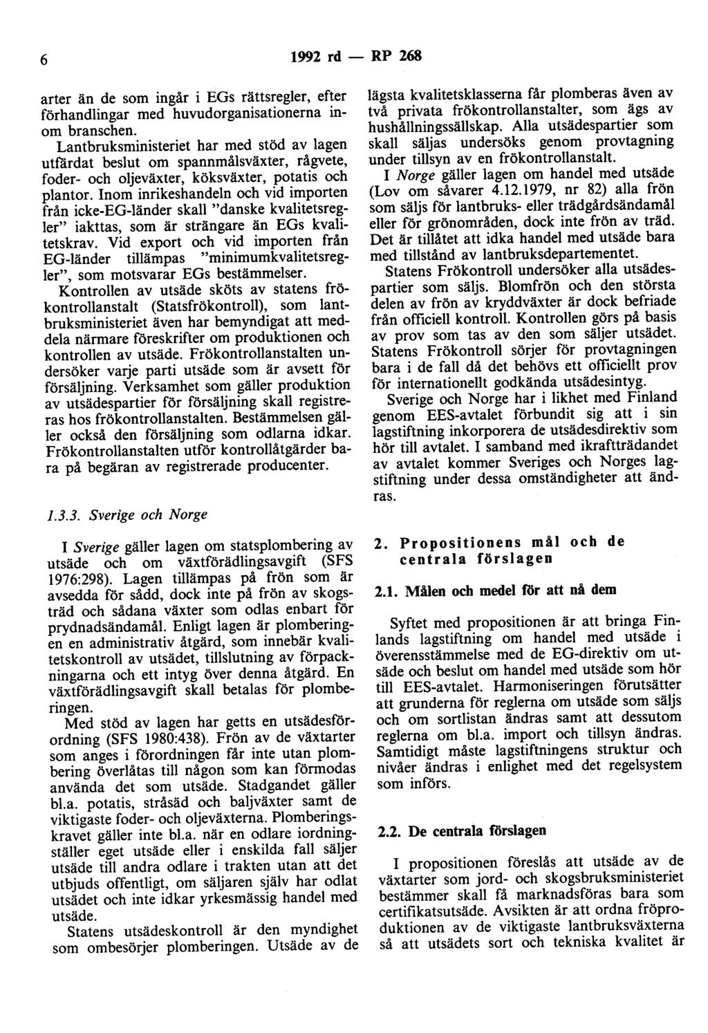 6 1992 rd- RP 268 arter än de som ingår i EGs rättsregler, efter förhandlingar med huvudorganisationerna inom branschen.