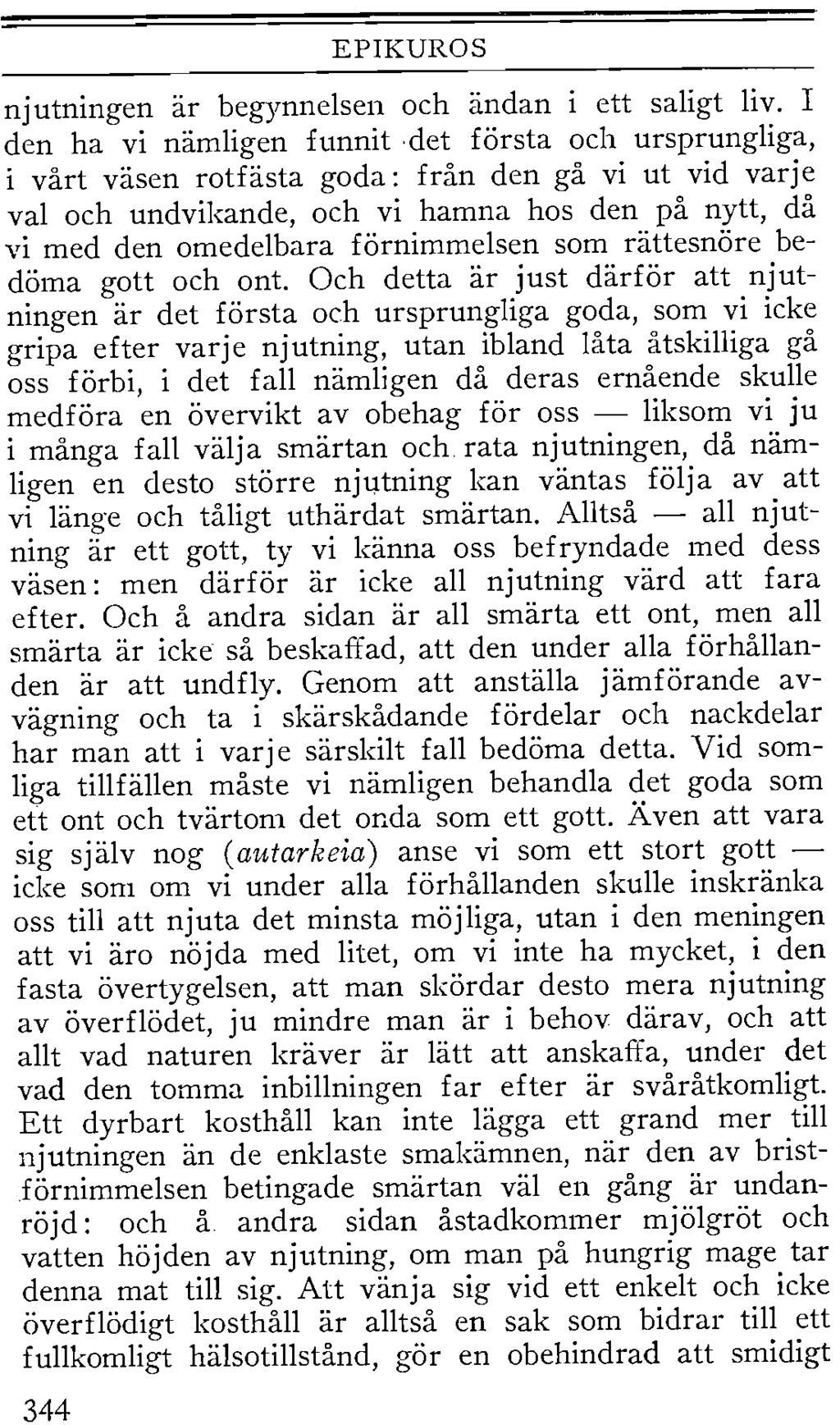 EPIKUROS njutningen är begynnelsen och ändan i ett saligt liv.