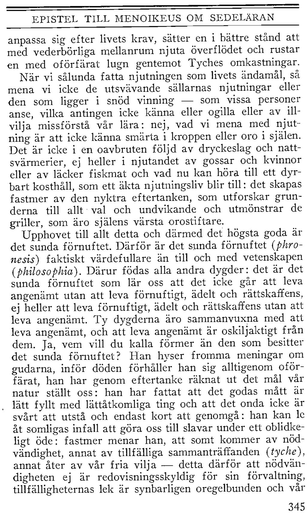 EPISTEL TILL MENOIKEUS OM SEDELÄRAN anpassa sig efter livets krav, satter en i bättre stånd att med vederbörliga mellanrum njuta överflödet och rustar en med oförfärat lugn gentemot Tyches