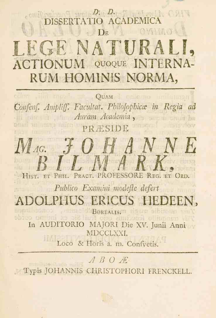 D. D DISSERTATIO ACADEMICA De IMGE NATURALI, ACTIONUM quoque INTERNA- RUM HOMINIS NORMA, Quam Confenf. Ampliff. Facultat.