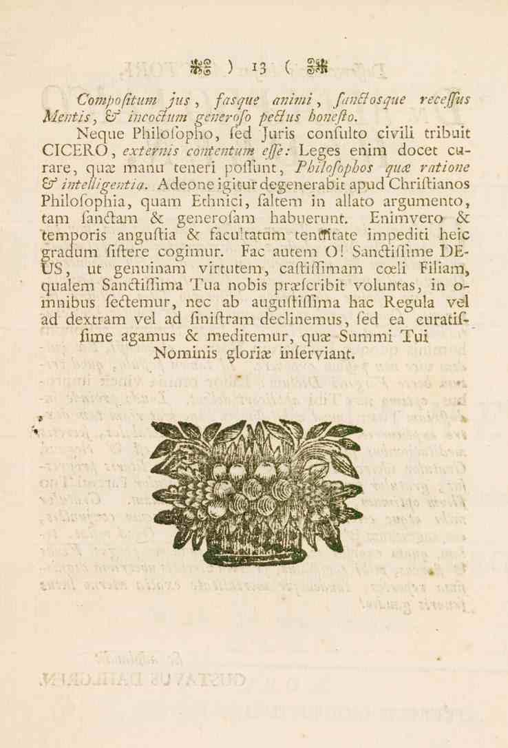 il ) i3 ( i* Compofitum jus, fascjue animi, finstosque recejfus Mentis, / incoclum generojo peffus honeflo.