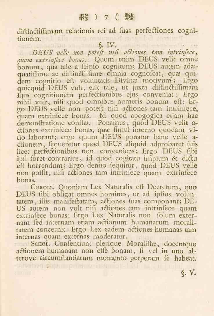 m)7 ( m diftindtiffimam relationis rei ad fuas perfediones cognitioném.. IV. DEUS velie non potefl nifi acliones tam intrinjece y quam extrinjece bonas.