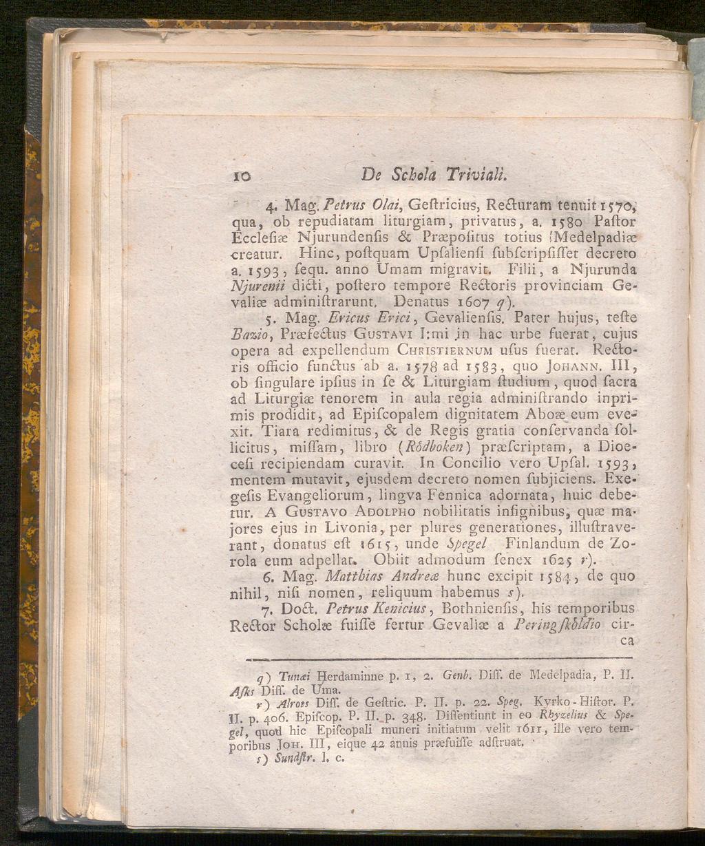 IO De Schola Trivialt. 4. Mag. Petrus Olat, Geftricius, Re turam tenuit 1570» qua, ob repudiatam liturgiam, privatus, a. 15Bo Paftor Ecclefiae Njurundenfis & Prsepofitus totius 'Medelpadiae creatur.