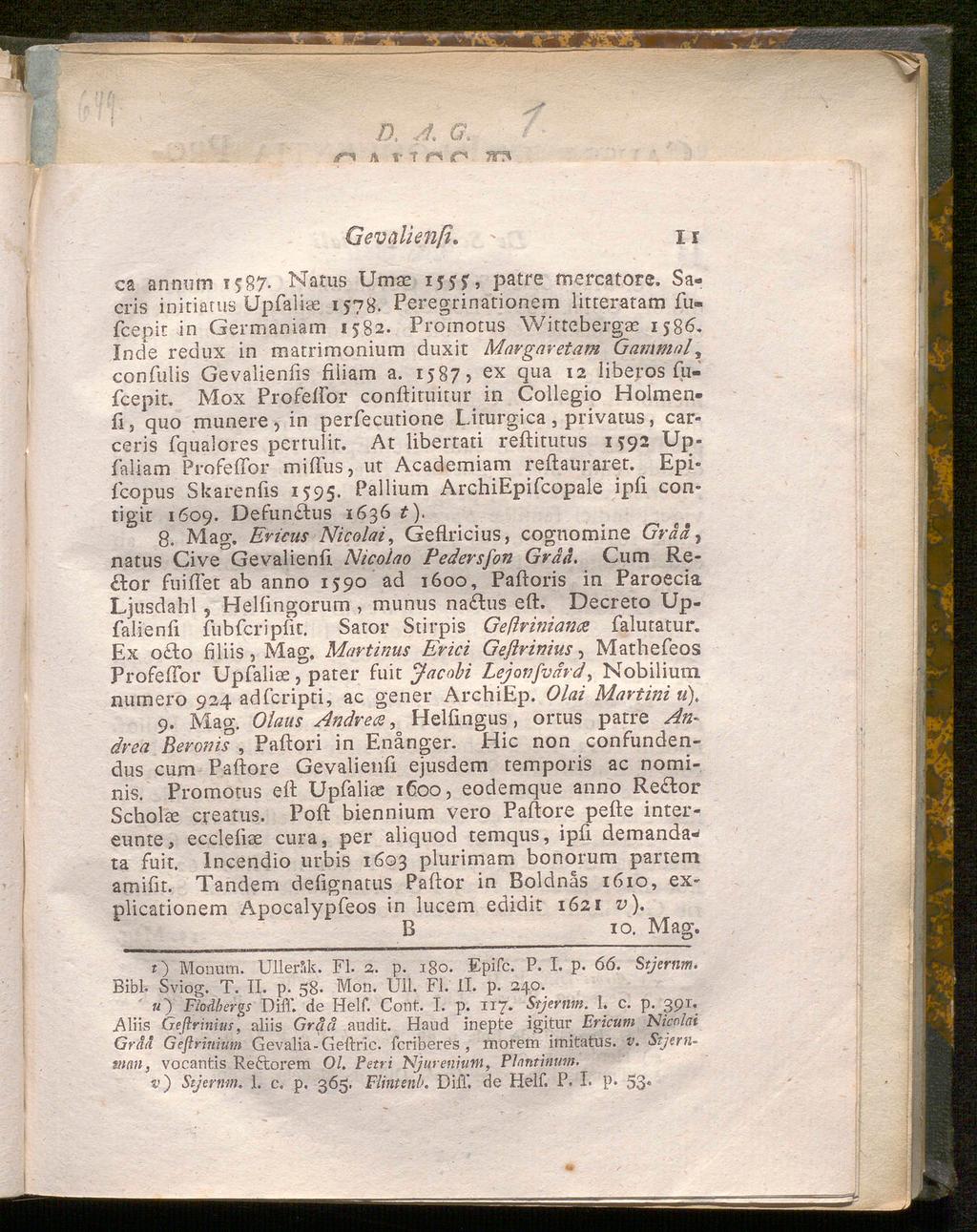 D. A. a ^ A V ^ t* TO Gevalienfi. v. 11 ca annum 1587. Natus Umae 155?, patre mercatore. Sacris initiarus Upfaliae 1578. Peregrinarionem litteratam fufcepit in Germaniam 1582.