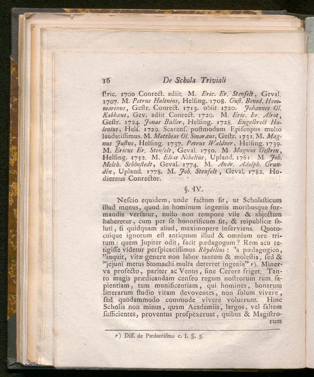 l6 De Schola Trivialt flric. 1700 Conre fc. adiit. M. Eric. Er. Stenfelt, Gevaf 1707. M. Petrus Halemus-) Helling. 1708. Guß. Bened. Hanu marinusy Gedr. Conredd. 1713. obiir 1720. Johannes 01.