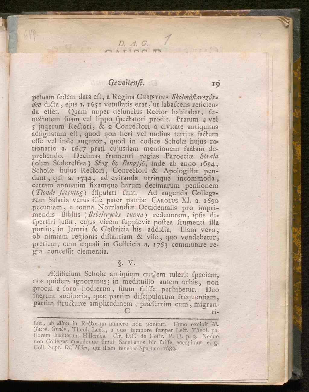 D. J, G* n r i fs r» w% Ge valienfi. 19 petimm federn data eft, a Regina Christina Skolmäftaregården di&a, ejus a. 1651 vetuftatis erat/ut labafcens reficienda eftet.