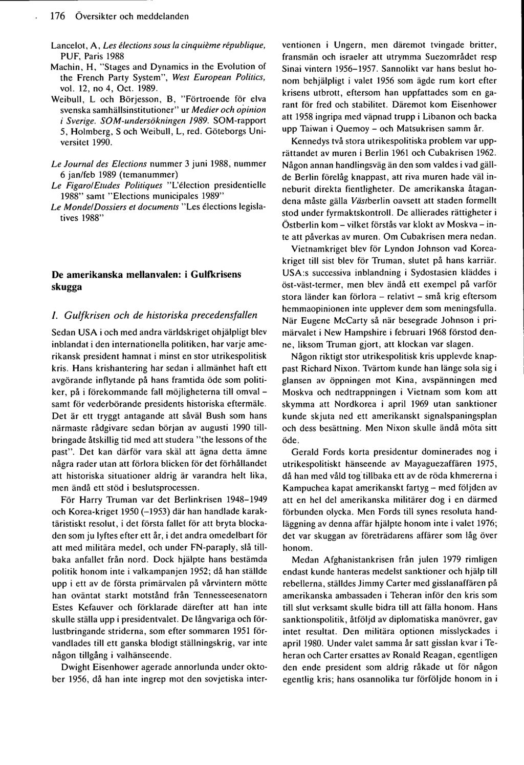 176 Översikter och meddelanden Lancelot, A, Les élections sous la cinquième république, PUF, Paris 1988 Machin, H, "Stages and Dynamics in the Evolution of the French Party System", West European