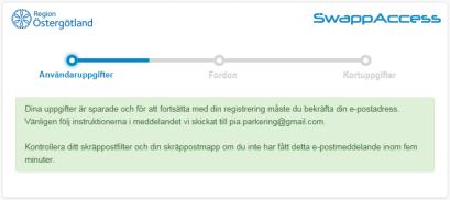 2/9 3. Ett bekräftelsemejl skickas direkt till din angivna e-postadress. Öppna mejlet och följ instruktionerna. Kontrollera skräppostmappen om du inte fått mejlet inom fem minuter. 4.