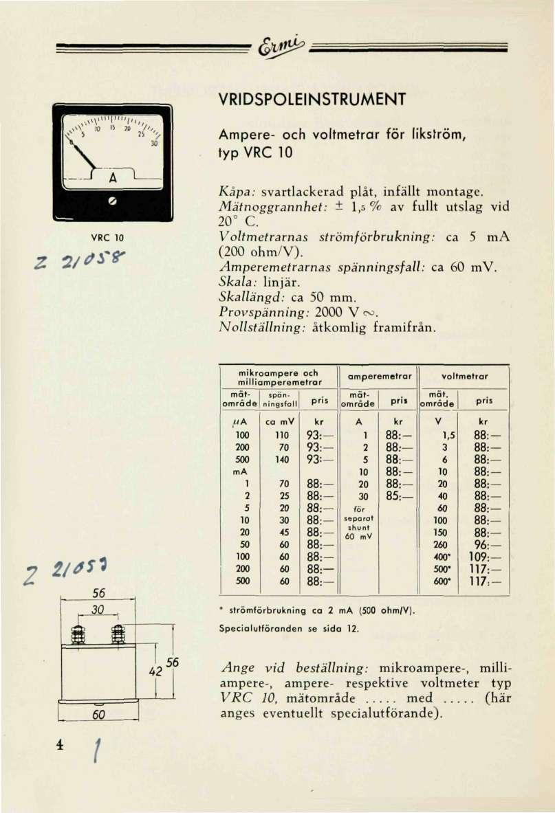 &xp^ RIDSPOLEINSTRUMENT mpere- och voltmetrar för likström, typrc Mätnoggrannhet: ± l,r> % av fullt utslag vid C. oltmetrarnas strömförbrukning: ca m (0 ohm/). /Imperemefrarnas spänningsfall: ca m.