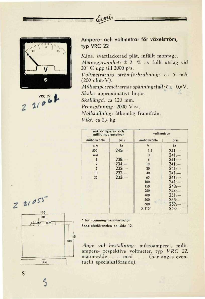 <SU!^, mpere- och voltmetrar för växelström, typ RC 22 t v Mätnoggrannhet: ± 2 % av fullt utslag vid C upp till 00 p/s. c/fmefrarnas strömförbrukning: ca m (0 ohm/).