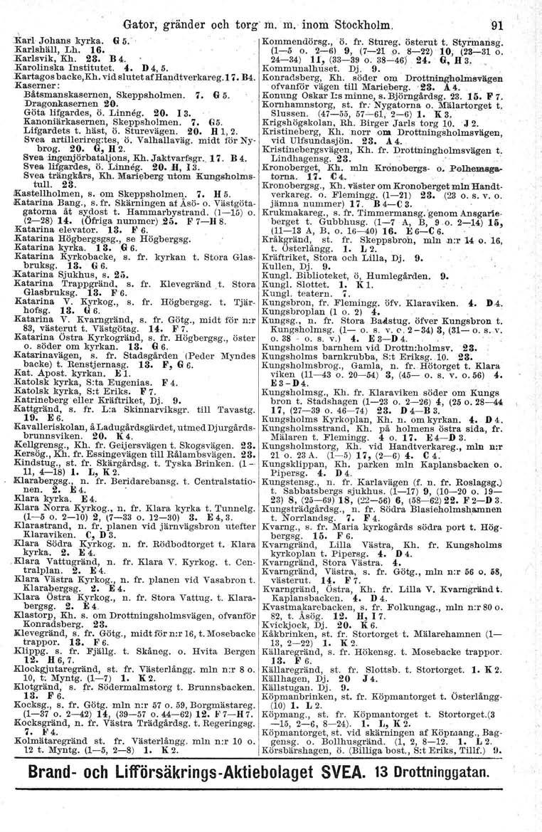 :Kad Johans kyrka. G 5: Kommendörsg., ö. fr. Stureg. österut t. Styrinarisg. Karlshäll, Lh. 16. (1-5 o. 2-6) 9, (7-21 p. 8-22) 10, (23-31 o..e:arlsvik, Kh. 23. B 4. 24-34) t r, (33-39 o. 38-46) 24.