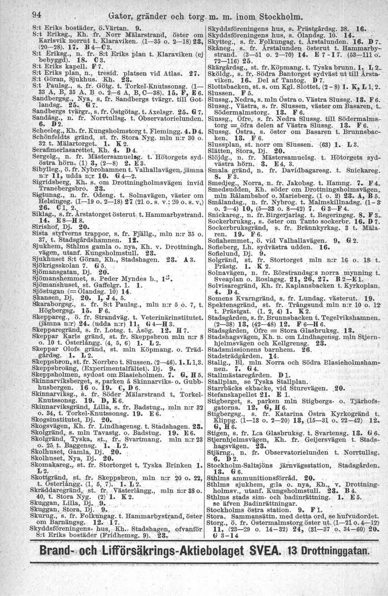 94 Ga,tor, gränder och torg, m. m. inom, Stockholm. S:tEriks bostäder" ö.värtan. 9., Skyddsföreningens hus, s, Prästgårdsg. 38. 16. Sot Eriksg., Rh.. fr-.