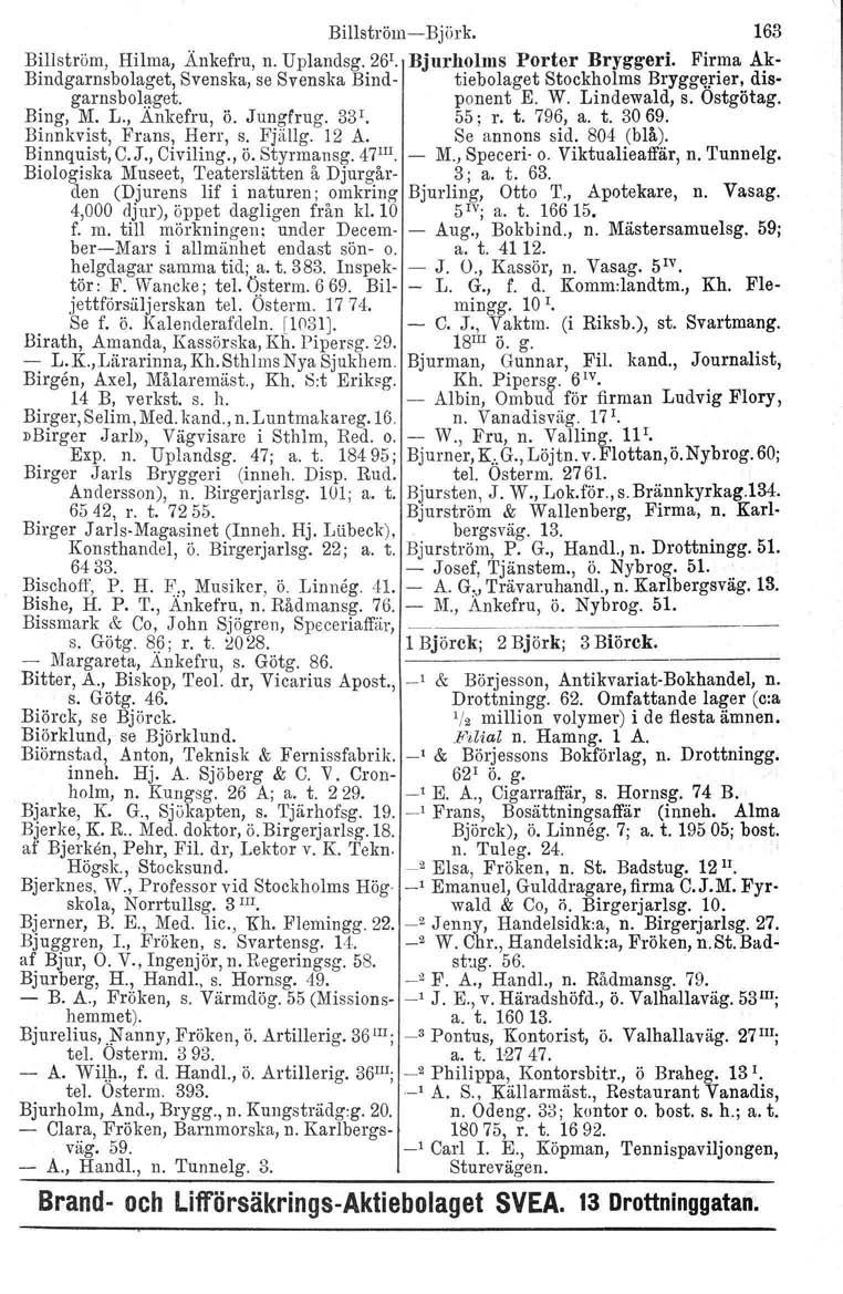 Billström-Björk. 163 Billström. Hilma, Änkefru, n. Uplandsg. 26 1. Bjurholms Porter Bryggeri. Firma Ak Bindgarnsbolaget, Svenska, se Svenska Bind- tiebolaget Stockholms Bryggerier, disgarnsbolaget.