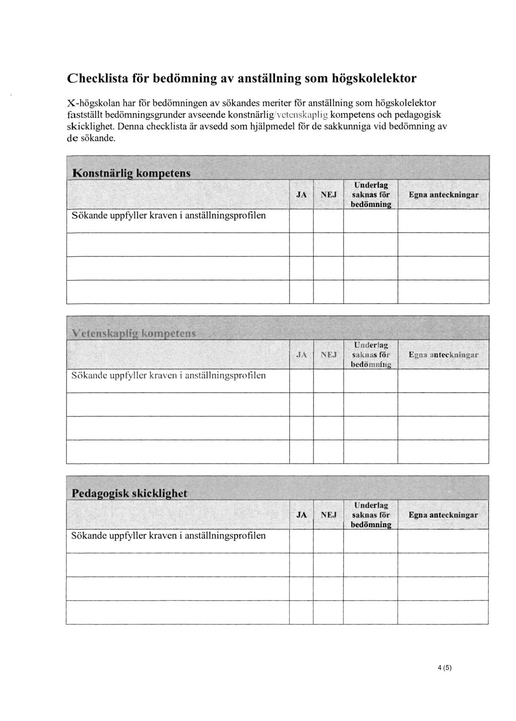 Checklista för bedömning av anställning som högskolelektor X-högskolan har för bedömningen av sökandes meriter för anställning som högskolelektor fastställt bedömningsgrunder avseende