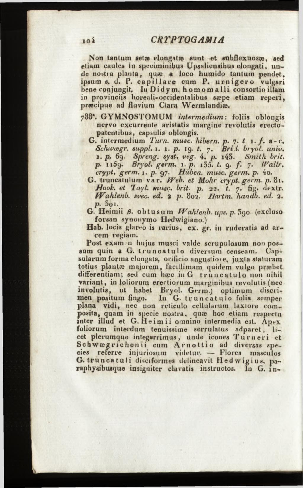 Non tanlum setee elongatep sunt et «ttbfïexuosæ, sed etiam caules in speciminibus Upsalienaibus elongali, unde nostra planta, quæ a loco huraido tantum pendet, ipsum s. d. P. capillare cum P.