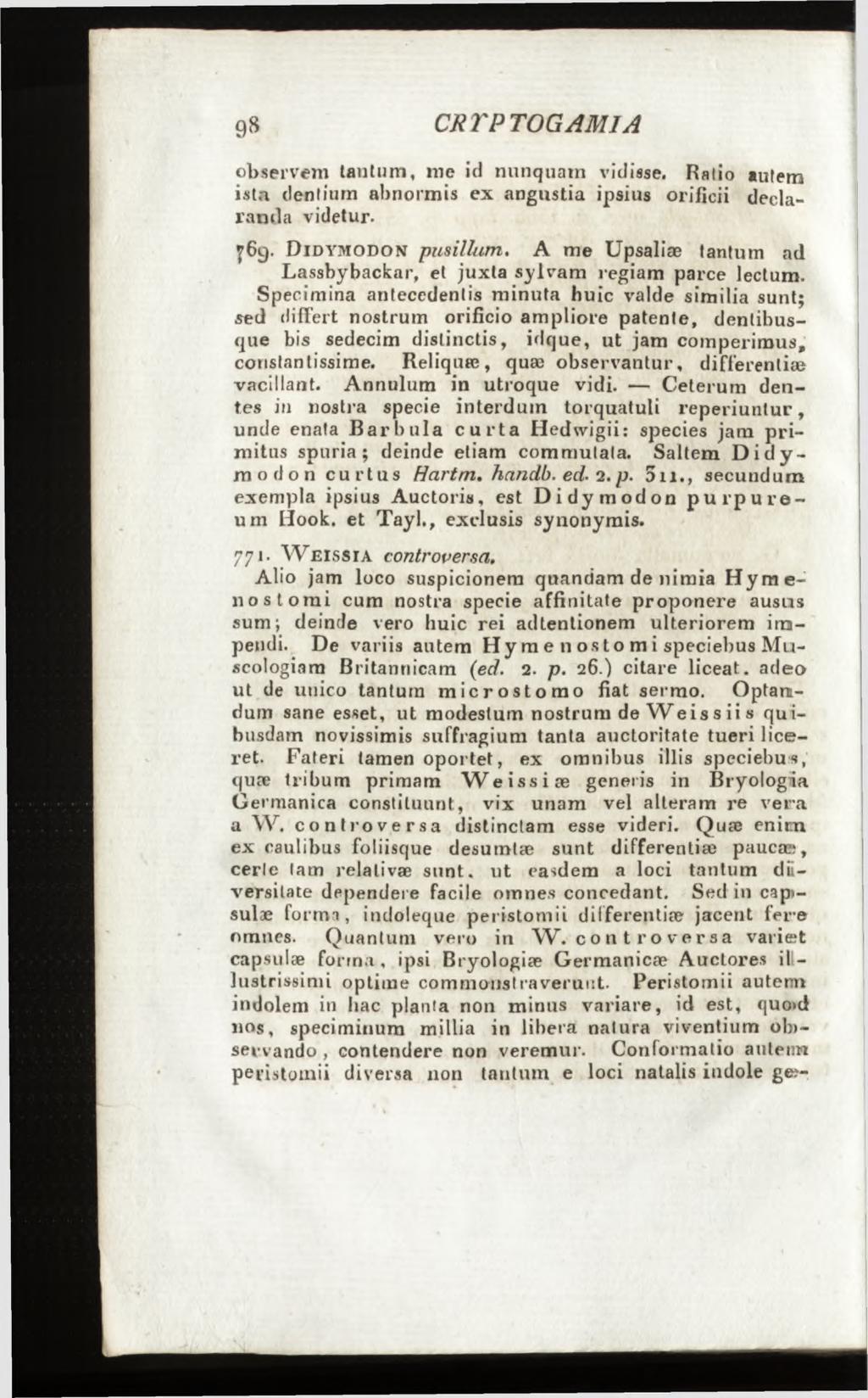observem tantum, me id nunquam vidisse. Ratio autem ista dentium abnormis ex angustia ipsius orificii declaranda videtur. 769. D id y m o d o n pusillum.