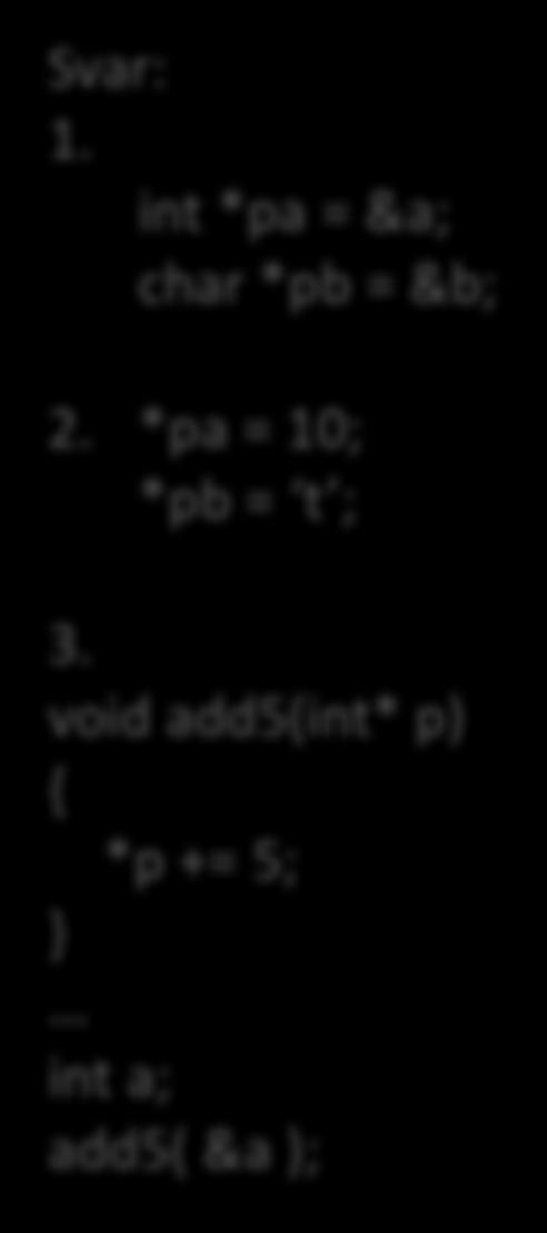 [Övningsuppgifter] 1. Skapa två pekare, pa respektive pb, till: int a = 5; char b = s ; 2. Ändra a och b s värden via pekarna. 3.