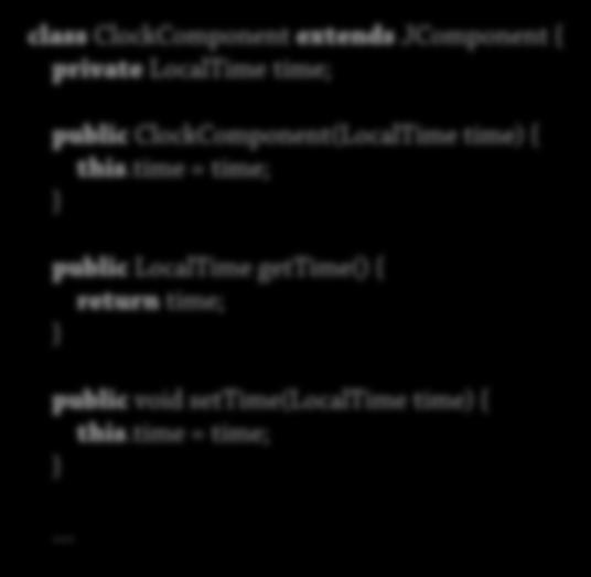 Exempel 1: Klockkomponent Klockkomponent: class ClockComponent extends JComponent { private LocalTime time; public