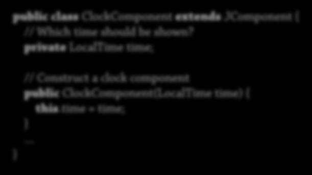 Rita 1: Egen komponent Komponenter: Subklasser till JComponent public class ClockComponent extends JComponent { // Which time should be shown?