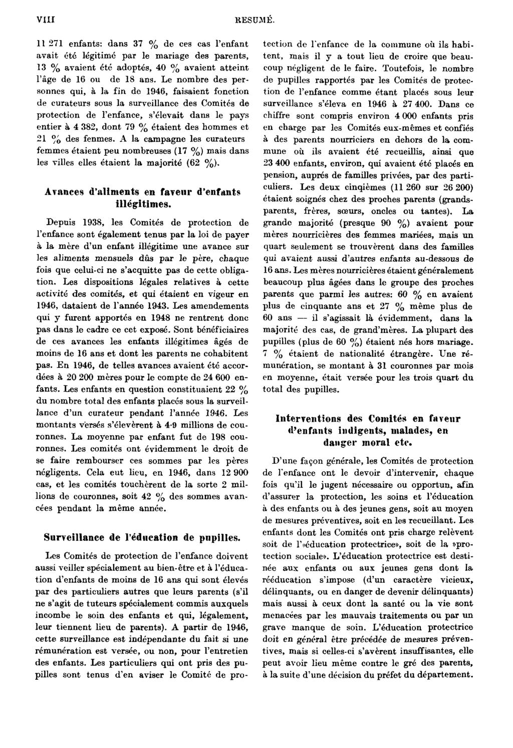 VIII RÉSUMÉ. 11 271 enfants: dans 37 % de ces cas l'enfant avait été légitimé par le mariage des parents, 13 % avaient été adoptés, 40 % avaient atteint l'âge de 16 ou de 18 ans.