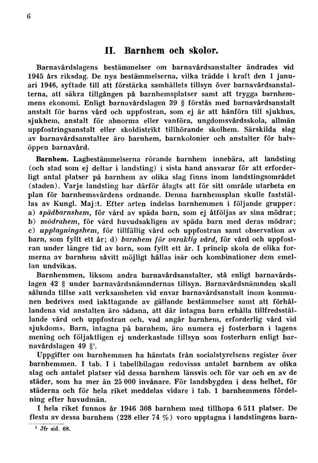 6 II. Barnhem och skolor. Barnavårdslagens bestämmelser om barnavårdsanstalter ändrades vid 1945 års riksdag.