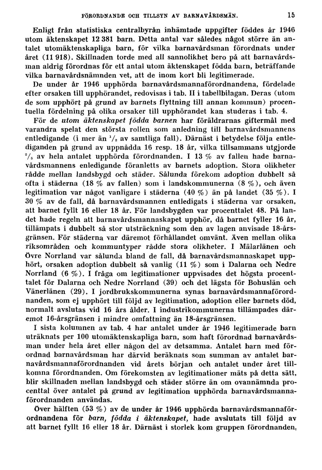 FÖRORDNANDE OCH TILLSYN AV BARNAVÅRDSMÄN. Enligt från statistiska centralbyrån inhämtade uppgifter föddes år 1946 utom äktenskapet 12 381 barn.