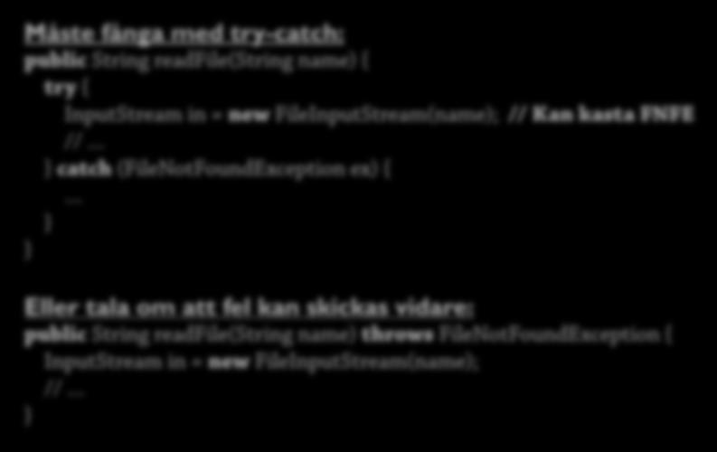 Kontrakt 3: Efterlevnad Kompilatorn kontrollerar att kontraktet efterlevs Måste fånga med try-catch: public String
