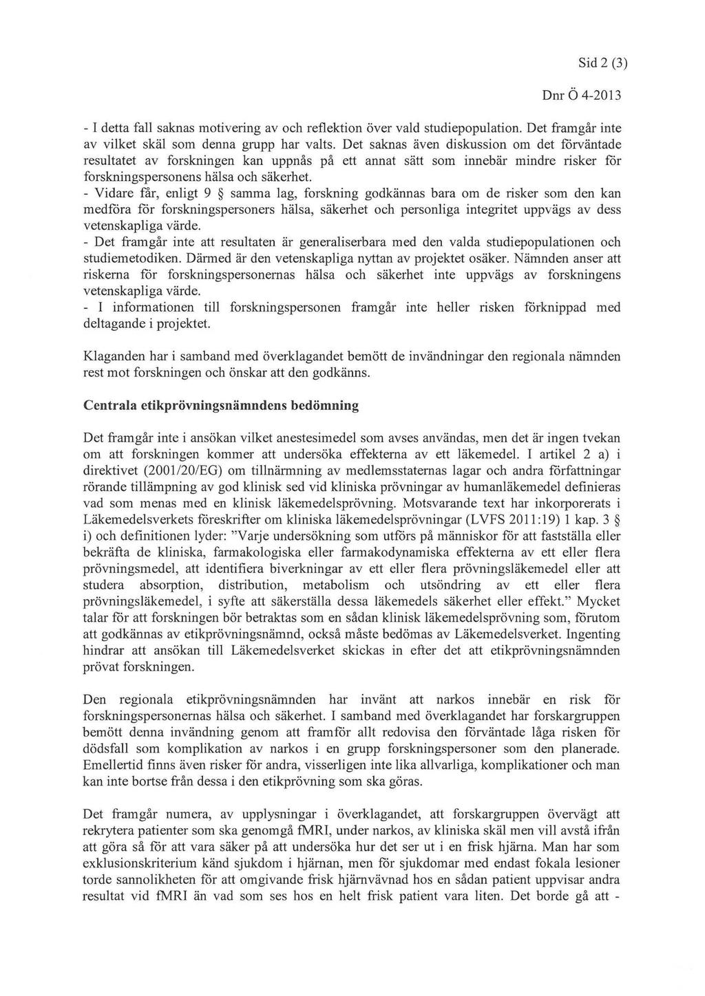 Sid2^j OnrÖ4-2013 -Idettafall saknas motivering av oeb reflektion över vald studiepopulation.oet framgår inte av viikd skäl som dennagruppbar valts.