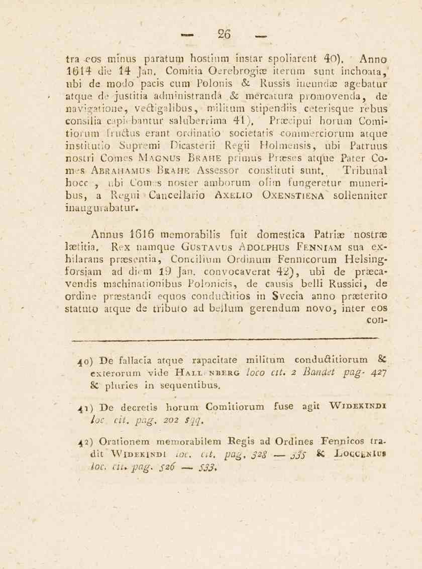 26 tra eos minus paratum bostium instar spoliarent 40), Anno 1614 uie 14 jan, Comitia Oerebrogise itcrum sunt inchoata," übi de modo pacis cum Polonis & Russis iueuikiae agcbatur atque de justitia