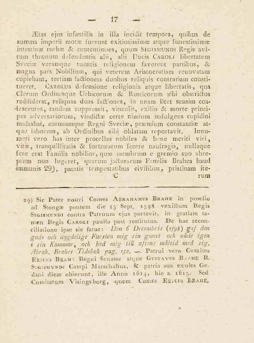 17 ietas ejus infantilis in illa incidit tempora, quibus de summa imperii motae fuerunt exftiesissimae atque funestissimte intestinte türbas & coutentioues, quum Sigismundi Regis avitum thronum