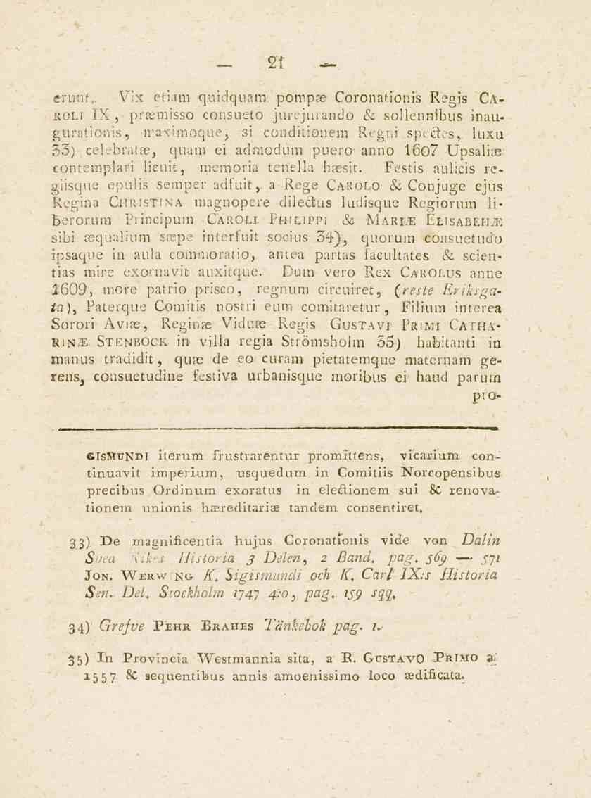 21 erunt,. Vix eliam qnijquam pompae Coronationis Regis Caroli IX, prsemisso consueto jurejurando & soilennibus inaugurationis, -maximoque, si conditionen.