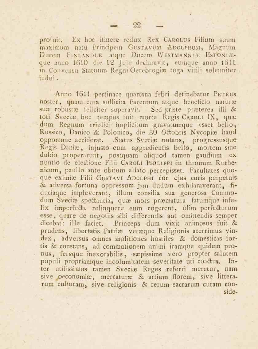 22 profuit, Ex hoc itinere redux Rex Carolus Filium suum maximum natu Principem Gustavum Adolphum, Magnum Ducem Finlandhe atque Ducem Westmannwe Estonia:- que anno 1610 die.