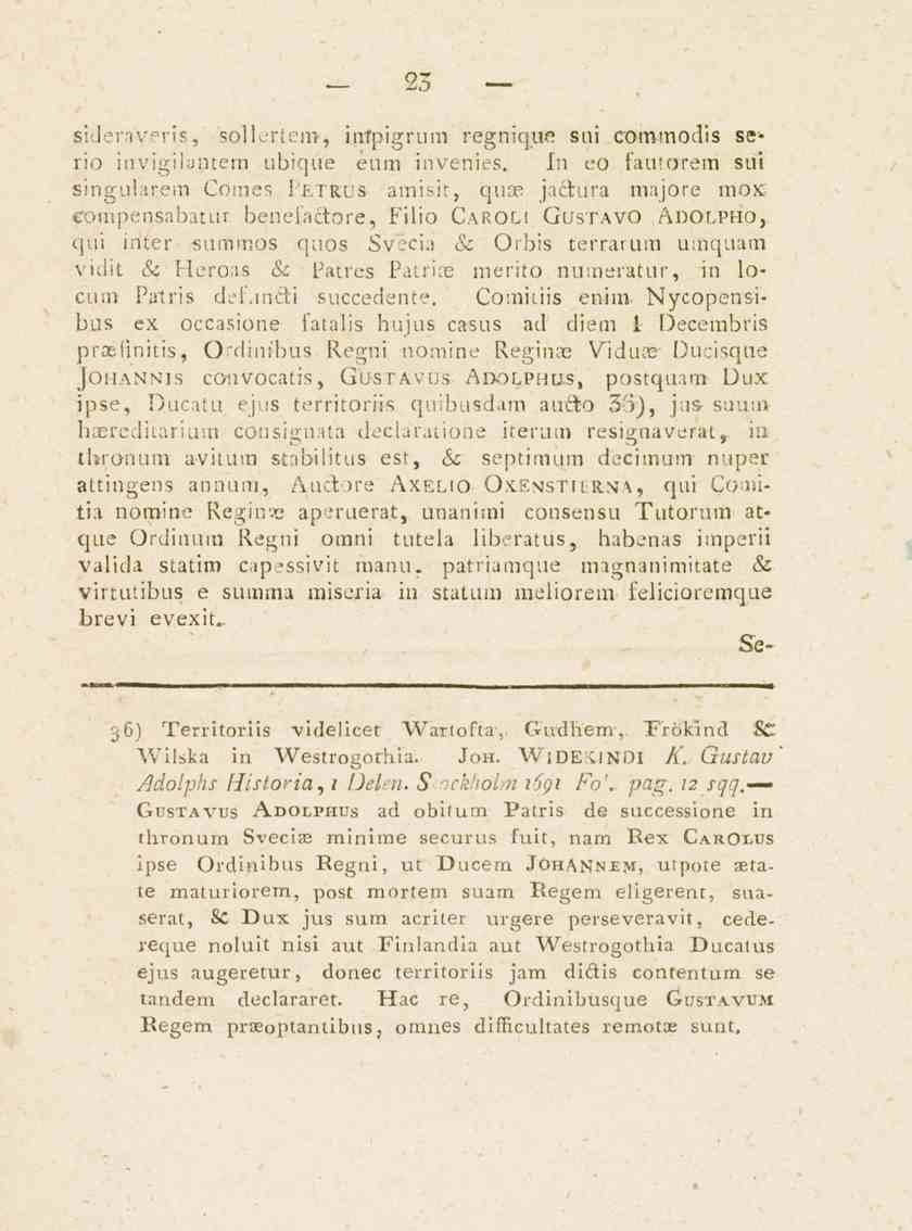 23 sideraveris, sollertcm, intpigrum regnique sui com.modis serio invigiiantem übique eum invenies.