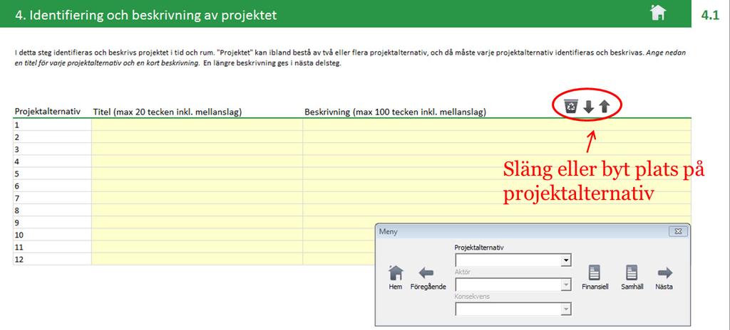 2. Syftesformulering 1. Fyll i din syftesformulering. 2. Klicka på Nästa. 3. Referensalternativ 1. Ange tidshorisonten enligt de instruktioner som ges i verktyget. 2. Formulera referensalternativet i textrutan.