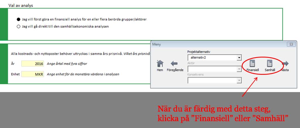 7. Värdering av konsekvenser 7.1 1. Välj projektalternativ i Menyfönstret 2. Ange om du först vill göra en finansiell analys eller gå direkt till den samhällsekonomiska analysen. 3.