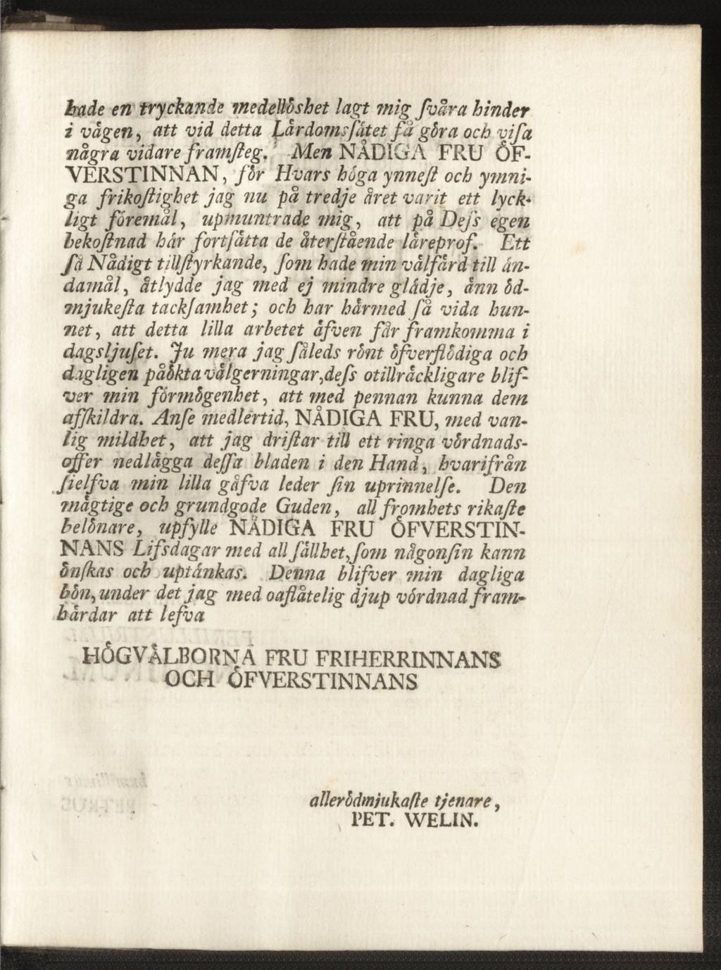hade en tryckande medellöshet lagt?nig fvåra hinder i vagen, att vid detta Lårdom:fatet fa göra och vifta några vidare framfleg.