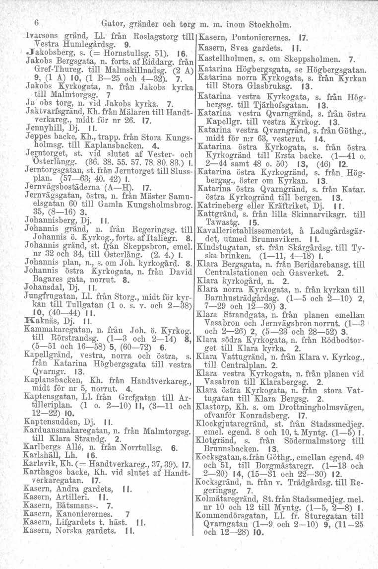 6 Gator, gränder och torg m. m. inom Stockholm. Ivarsons gränd, LI: från Roslagstorg till Kasern, Pontonierernes. 17. Vestra Humlegårdsg. 9. Kasern, Svea gardets. II. Jakobsberg, s. (= Hornstullsg.