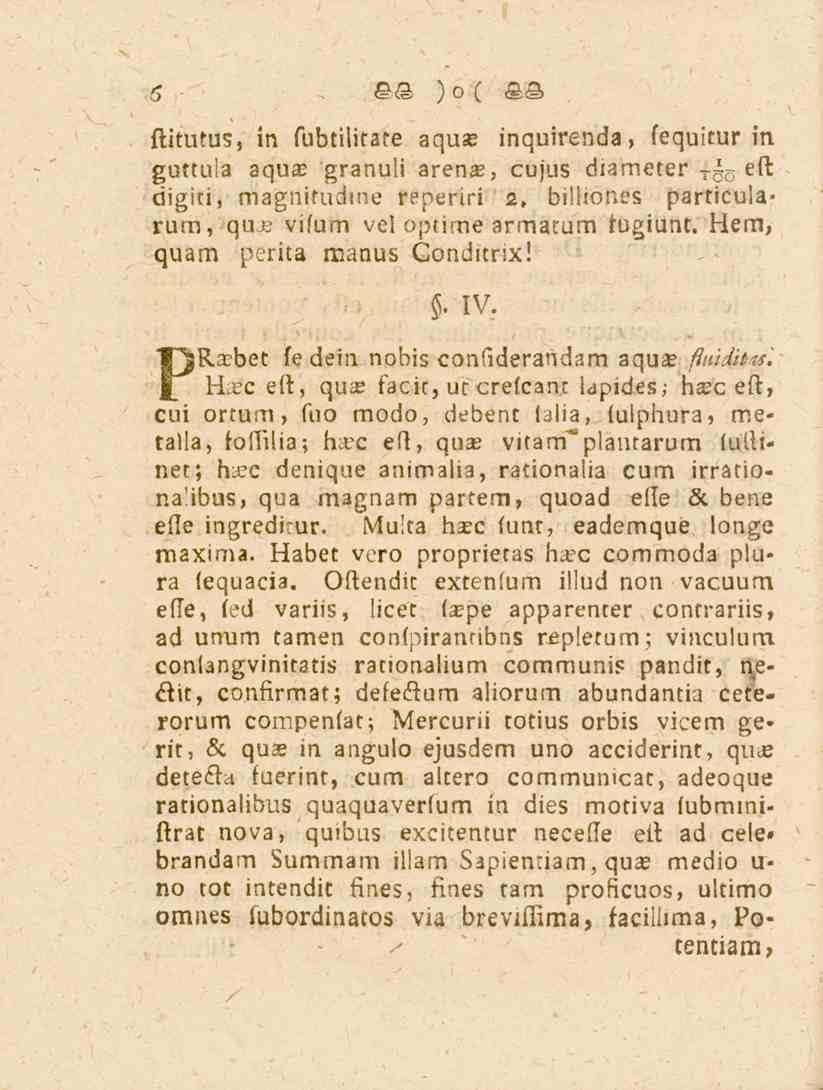 5 ftitutus, in fubtilitate aqu» inquirenda, fequitur in guttuia aqu» granuli arena?, cujus diameter T s eft digiti, magnitudme reperiri 2, billiones particuiarum, gu» vifum vel optime armatum tugiunt.
