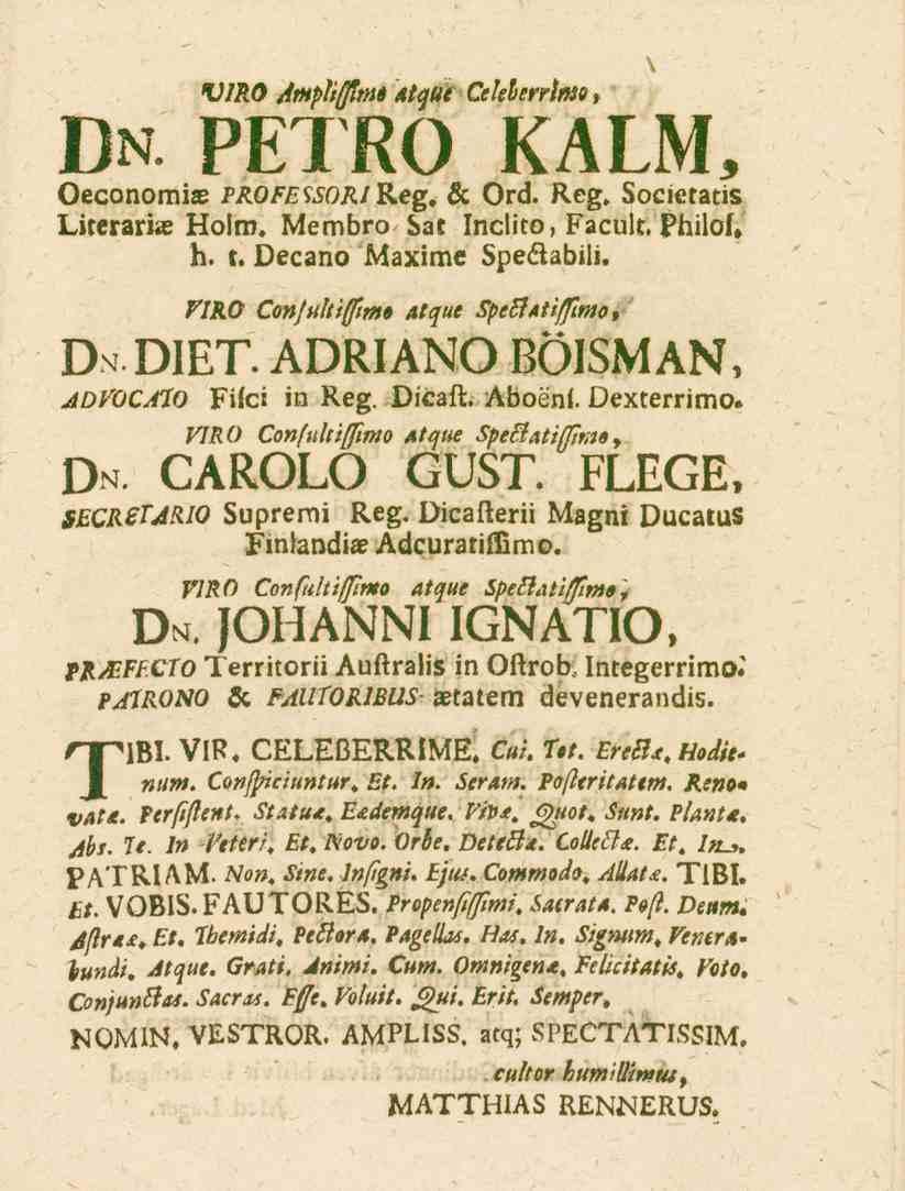 VIRO Amplifflni* atque Celeberrimd. Dn. PETRO KALM, Oeconomias prqfessorißeg, & Ord. Reg. Societatis Literarias Holm. Membro Sat Inclito, Facult. Philof, h. t. Decano Maxime Speäabili.