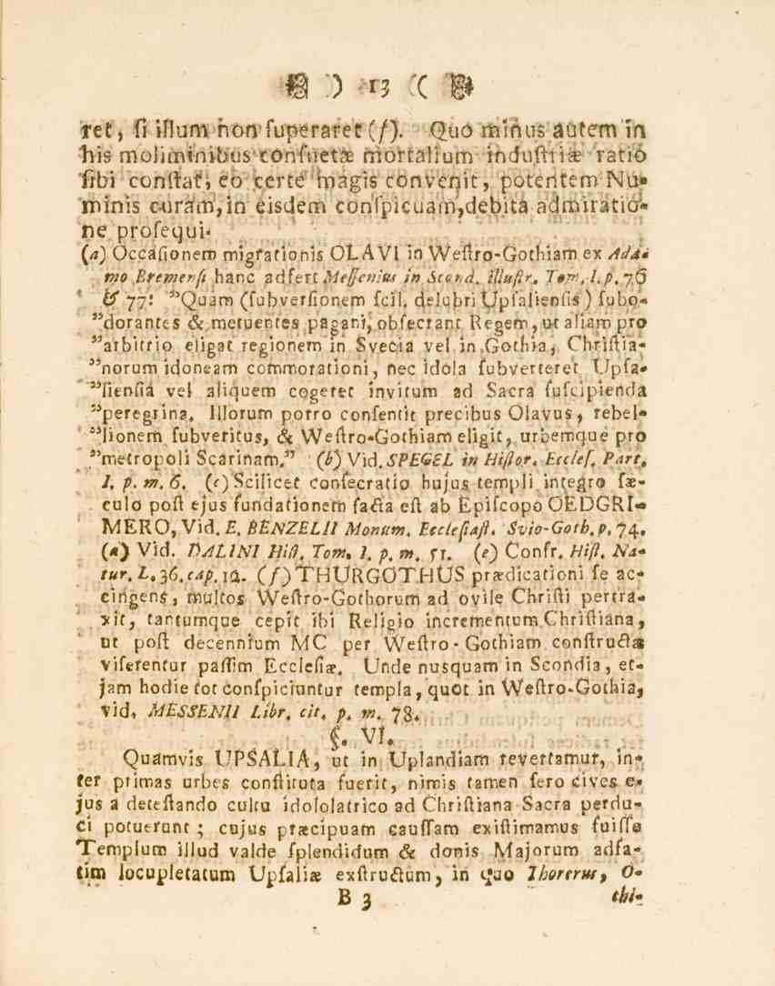 13 ret, fi illum hon fuperaret (/). Quo minus au tern ia his moliminibus tönfuetae mortalium indufh'ia_ ratio 'fi bi conftat, co certé magis convenit, potentem Nu» minis cura'm,in éisdem confpicuam.