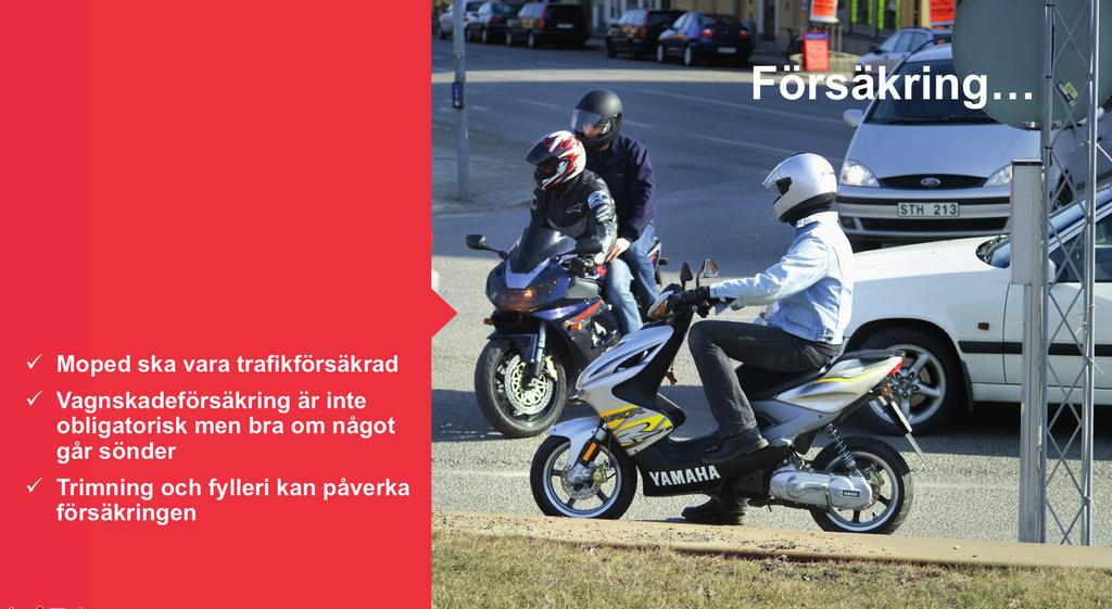 Bild 10. Försäkring Mopeden, A-traktorn och EPA-traktorn ska enligt lag ha en trafikförsäkring. Den ersätter personskador och skador på andras egendom.