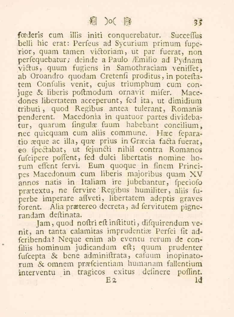 ?<? fcederis cum iilis initi conquerebatur. Succeffus belii hic erat: Perfeus ad Sycurium primum fuperior, quam tamen victoriam, ut par fuerat, non perfequebatur; deinde a Paulo /Emilio ad Pydnam v.